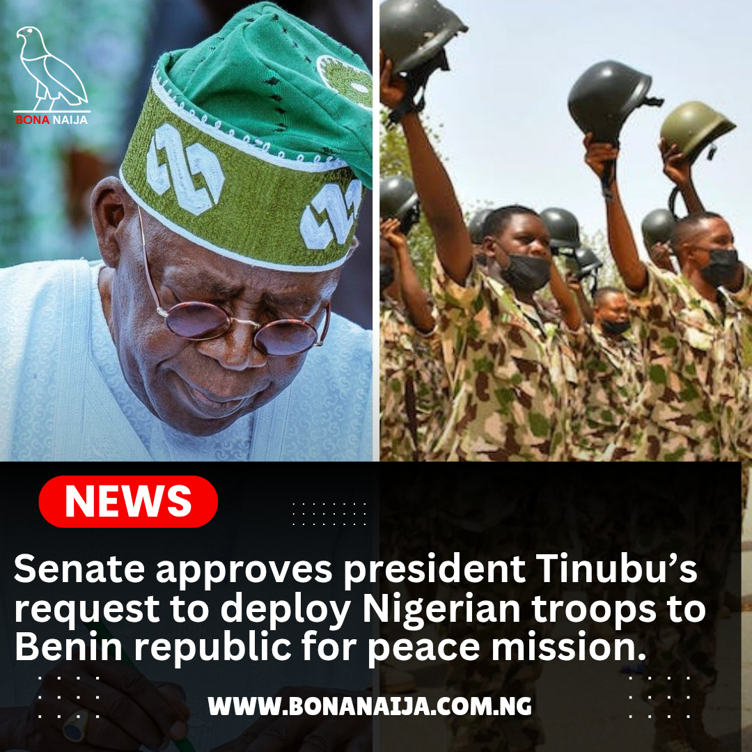 Senate Approves Tinubu’s Request to Deploy Nigerian Troops to Benin Republic for Peace Mission