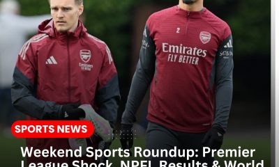 Weekend Sports Roundup: Premier League Shock, NPFL Results & World Cup Draw